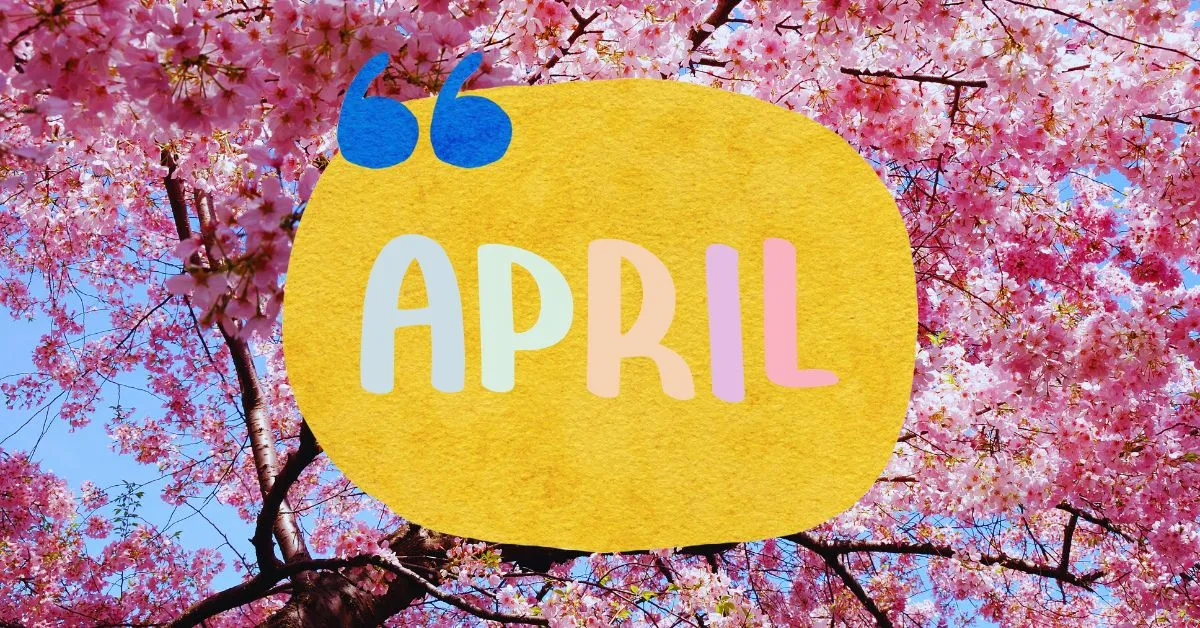 50 + April Quotes That’ll Put a Spring in Your Step